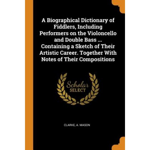 (영문도서) A Biographical Dictionary of Fiddlers Including Performers on the Violoncello and Double Bas... Paperback, Franklin Classics, English, 9780342591992