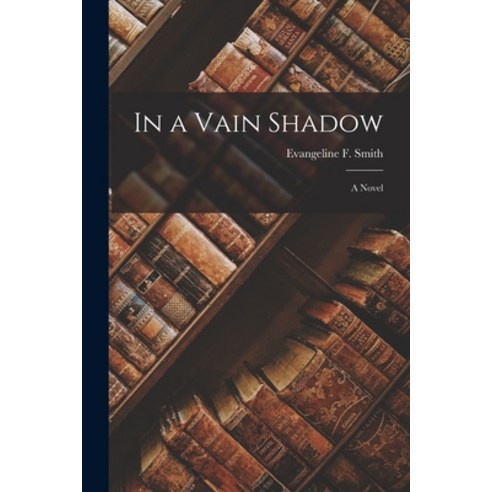 (영문도서) In a Vain Shadow Paperback, Legare Street Press, English, 9781018372020