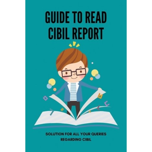 (영문도서) Guide To Read Cibil Report: Solution For All Your Queries Regarding Cibil: Financial Crimes S... Paperback, Independently Published, English, 9798506955191