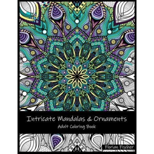 Intricate Mandalas & Ornaments: Adult Coloring Book Paperback, Independently Published