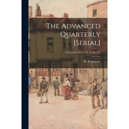 (영문도서) The Advanced Quarterly [serial]; Vol.1 nos.1 2 4; vol. 2 nos.1-3. Paperback, Hassell Street Press, English, 9781015221895