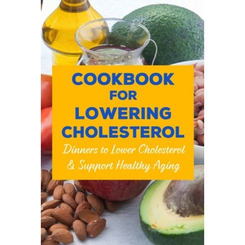 (영문도서) Cookbook for Lowering Cholesterol: Dinners to Lower Cholesterol & Support Healthy Aging: How ... Paperback, Independently Published, English, 9798506894100
