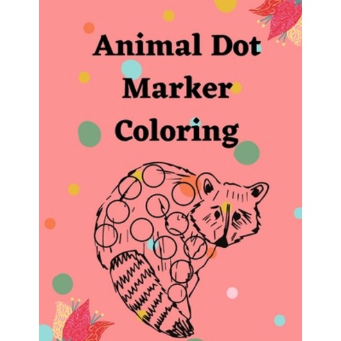 Animal Dot Marker Coloring: Coloring the animal points is intended for children and adults to facili... Paperback, Independently Published, English, 9798722962959