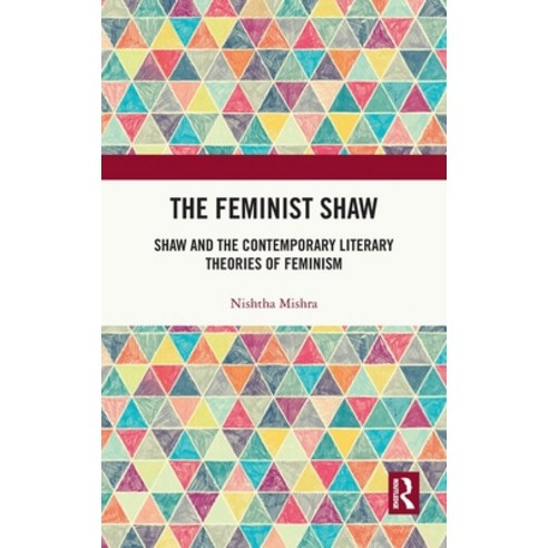 (영문도서) The Feminist Shaw: Shaw and the Contemporary Literary Theories of Feminism Hardcover, Routledge Chapman & Hall, English, 9780367210748