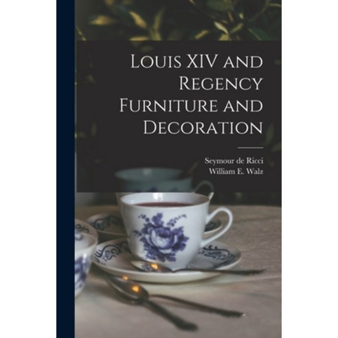 (영문도서) Louis XIV and Regency Furniture and Decoration Paperback, Hassell Street Press, English, 9781014510907