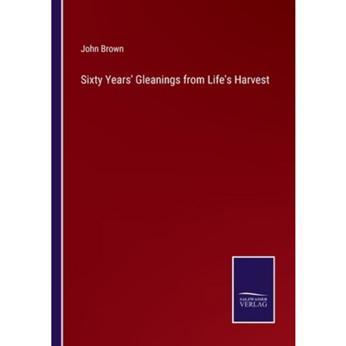 (영문도서) Sixty Years'' Gleanings from Life''s Harvest Paperback, Salzwasser-Verlag, English, 9783375138226
