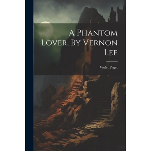 (영문도서) A Phantom Lover By Vernon Lee Paperback, Legare Street Press, English, 9781022600218