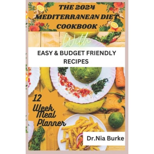(영문도서) The 2024 Mediterranean Diet Cookbook: With Easy and Budget Friendly Recipes Paperback, Independently Published, English, 9798859248964
