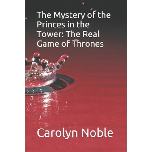 (영문도서) The Mystery of the Princes in the Tower: The Real Game of Thrones Paperback, Independently Published, English, 9798561050398