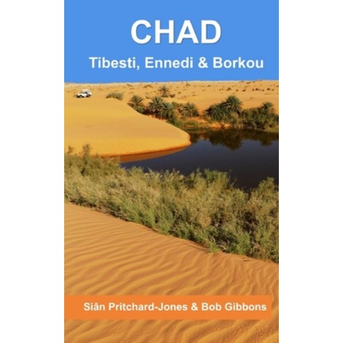 Chad: Tibesti Ennedi & Borkou: Sahara Expeditions Paperback, Independently Published