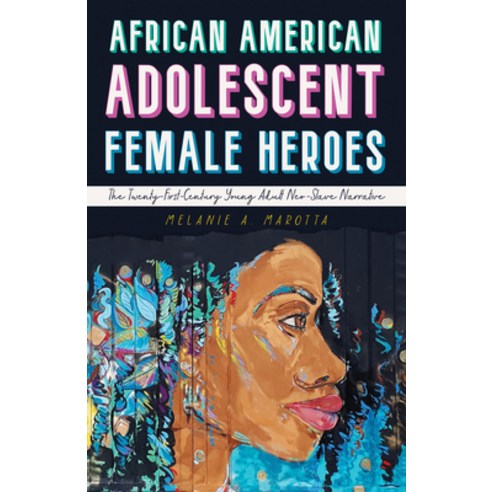 (영문도서) African American Adolescent Female Heroes: The Twenty-First-Century Young Adult Neo-Slave Nar... Paperback, University Press of Mississ..., English, 9781496844989