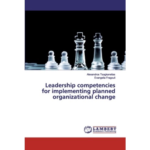 Leadership competencies for implementing planned organizational change Paperback, LAP Lambert Academic Publishing