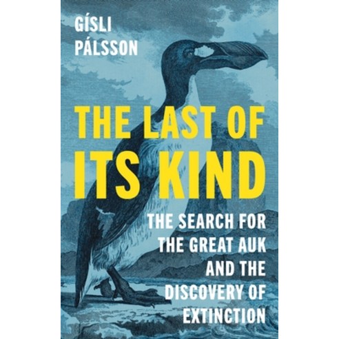 (영문도서) The Last of Its Kind: The Search for the Great Auk and the Discovery of Extinction Hardcover, Princeton University Press, English, 9780691230986