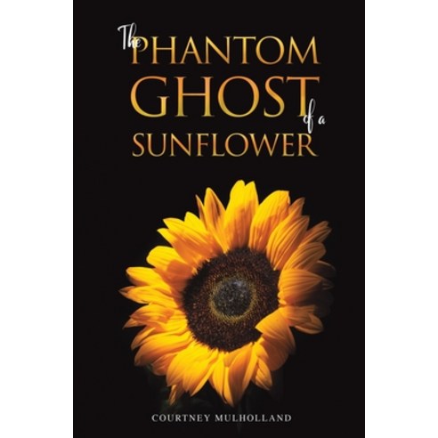 (영문도서) The Phantom Ghost of a Sunflower Paperback, Austin Macauley, English, 9781398472549