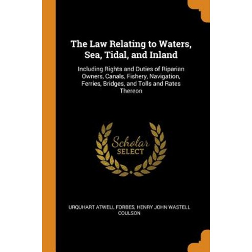 (영문도서) The Law Relating to Waters Sea Tidal and Inland: Including Rights and Duties of Riparian O... Paperback, Franklin Classics, English, 9780342323487