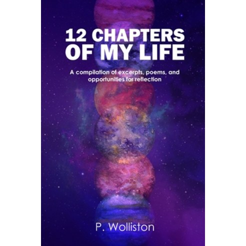 12 Chapters of my Life: A compilation of excerpts poems and opportunities for reflection Paperback, One2mpower Publishing LLC, English, 9781735834498