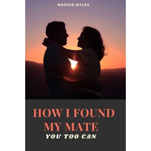 (영문도서) How I Found My Mate: You Too Can Paperback, Independently Published, English, 9798469442646