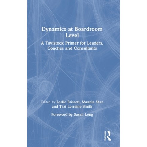 Dynamics at Boardroom Level: A Tavistock Primer for Leaders Coaches and Consultants Hardcover, Routledge, English, 9780367540753