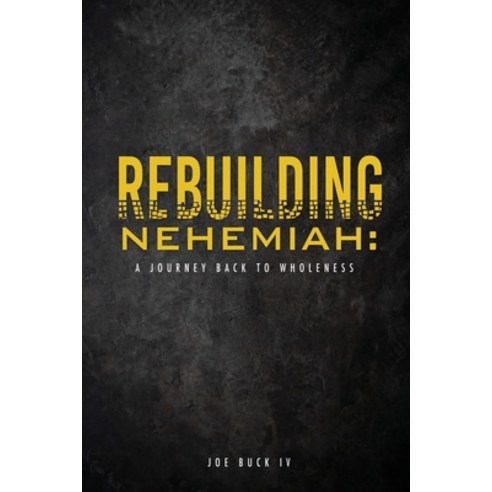 (영문도서) Rebuilding Nehemiah: a journey back to wholeness Paperback, Xulon Press, English, 9781662807985