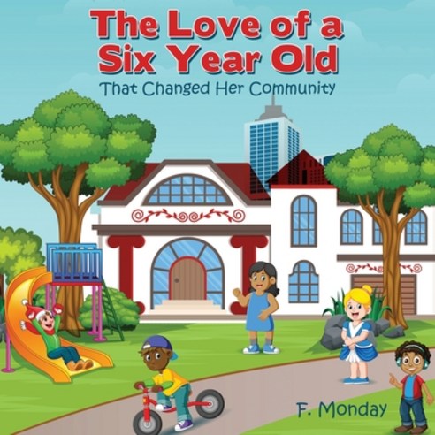 The Love of a Six Year Old: That Changed Her Community Paperback, Mill City Press, Inc.