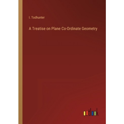 (영문도서) A Treatise on Plane Co-Ordinate Geometry Paperback, Outlook Verlag, English, 9783368823023