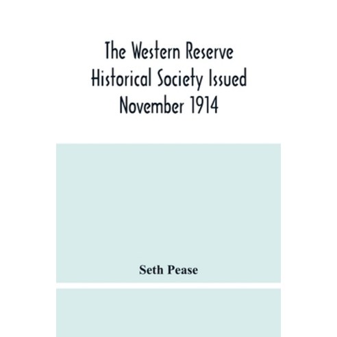 The Western Reserve Historical Society Issued November 1914 Part I Articles Of Incorporation Office... Paperback, Alpha Edition, English, 9789354482892