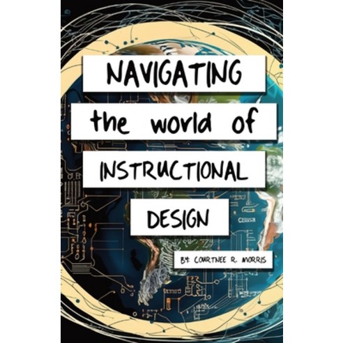 (영문도서) Navigating the World of Instructional Design Paperback, Mack N'' Morris Entertainment, English, 9781950490714