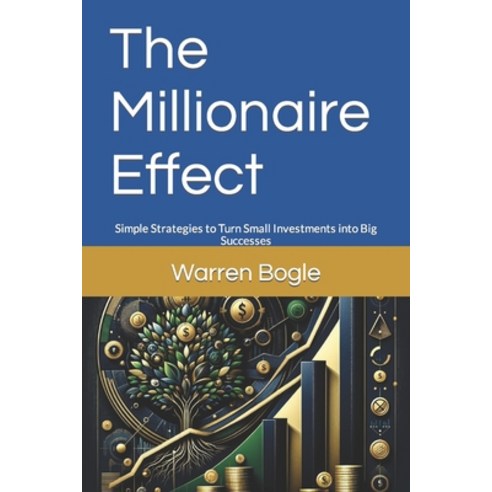 (영문도서) The Millionaire Effect: Simple Strategies to Turn Small Investments into Big Successes Paperback, Independently Published, English, 9798876362681