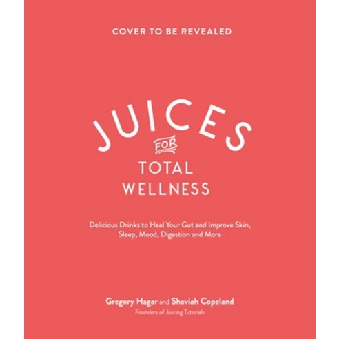 (영문도서) Juices for Total Wellness: Delicious Gut-Healing Recipes to Help You Look and Feel Your Best Paperback, Page Street Publishing, English, 9781645679738
