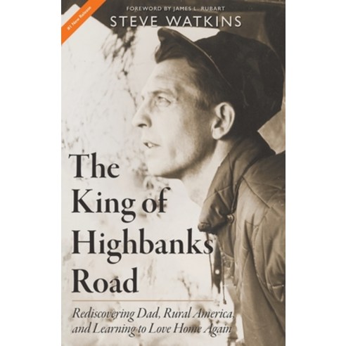 The King of Highbanks Road: Rediscovering Dad Rural America and Learning to Love Home Again Paperback, Pilgrim Strong