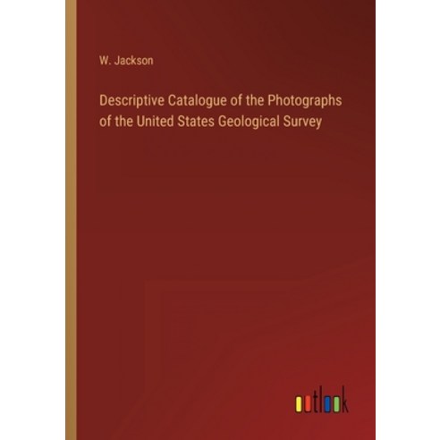 (영문도서) Descriptive Catalogue of the Photographs of the United States Geological Survey Paperback, Outlook Verlag, English, 9783368810269