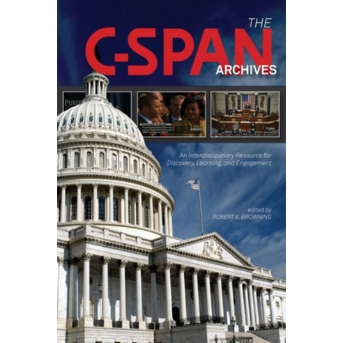The C-SPAN Archives: An Interdisciplinary Resource for Discovery Learning and Engagement Paperback, Purdue University Press