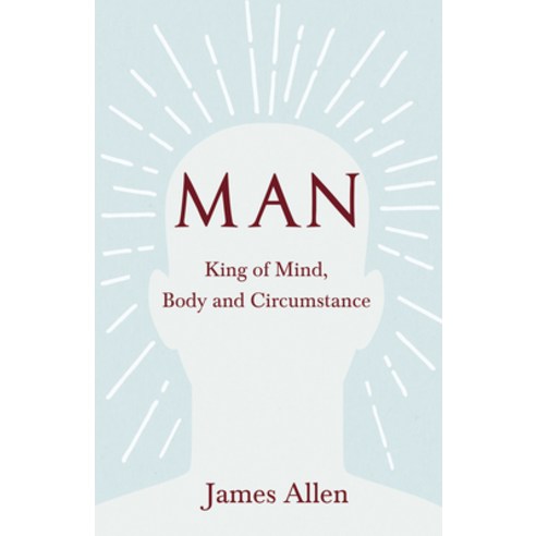 (영문도서) Man - King of Mind Body and Circumstance Paperback, White Press, English, 9781528713726