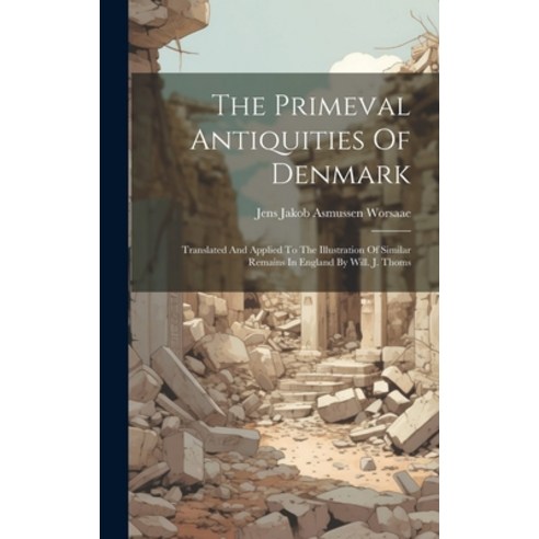 (영문도서) The Primeval Antiquities Of Denmark: Translated And Applied To The Illustration Of Similar Re... Hardcover, Legare Street Press, English, 9781020626760