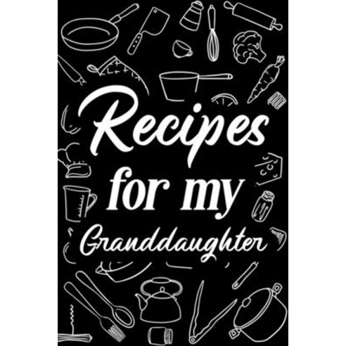 Recipes for My Granddaughter Paperback, Blurb, English, 9781034262664