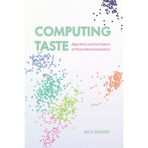 (영문도서) Computing Taste: Algorithms and the Makers of Music Recommendation Paperback, University of Chicago Press, English, 9780226822976