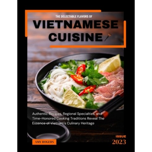 (영문도서) The Delectable Flavors of Vietnamese Cuisine: Authentic Recipes Regional Specialties and Ti... Paperback, Independently Published, English, 9798883810434