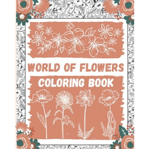 World of Flowers Coloring Book: Large Print Coloring Book Easy Flower Patterns Paperback, Independently Published