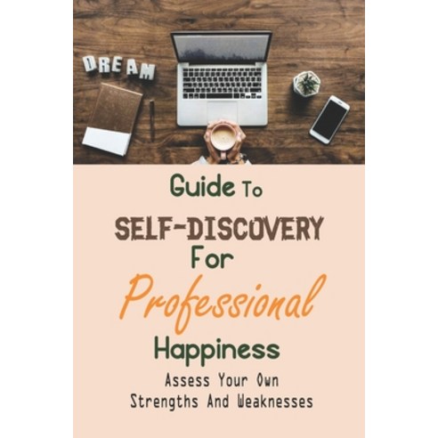 (영문도서) Guide To Self-Discovery For Professional Happiness: Assess Your Own Strengths And Weaknesses:... Paperback, Independently Published, English, 9798544372004
