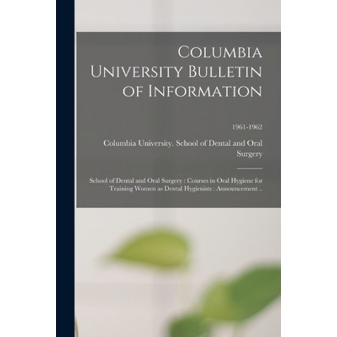 (영문도서) Columbia University Bulletin of Information: School of Dental and Oral Surgery: Courses in Or... Paperback, Hassell Street Press, English, 9781015184978