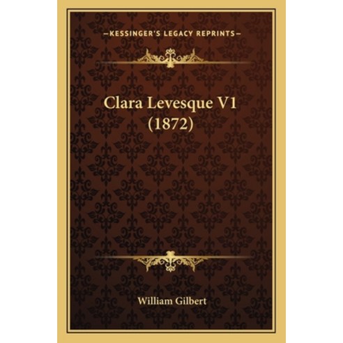 (영문도서) Clara Levesque V1 (1872) Paperback, Kessinger Publishing, English, 9781165923779