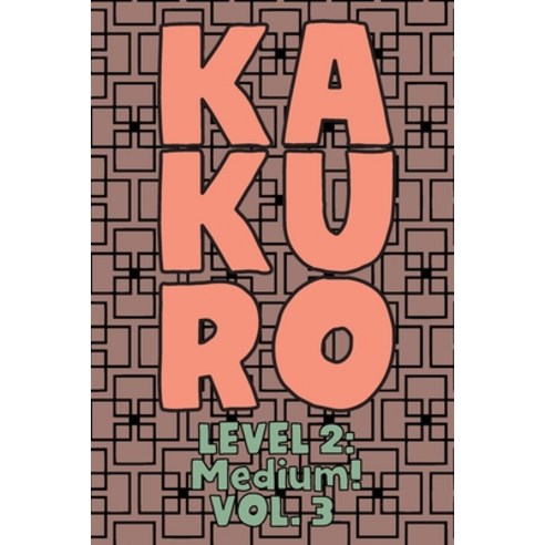 Kakuro Level 2: Medium! Vol. 3: Play Kakuro 14x14 Grid Medium Level Number Based Crossword Puzzle Po... Paperback, Independently Published, English, 9798571324557