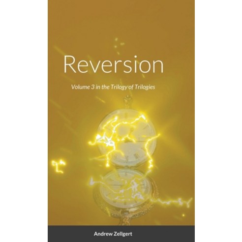 Reversion: Volume 3 in the Trilogy of Trilogies Hardcover, Lulu.com, English, 9781716158957