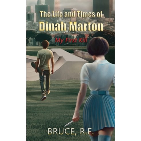 (영문도서) The Life and Times of Dinah Marton: My First Kill Paperback, Bruce Books, English, 9781733131841