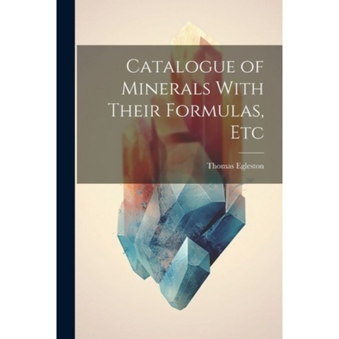 (영문도서) Catalogue of Minerals With Their Formulas Etc Paperback, Legare Street Press, English, 9781021447869
