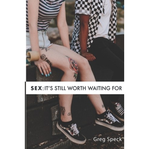 Sex: It''s Still Worth Waiting For Paperback, Independently Published, English, 9798743366866