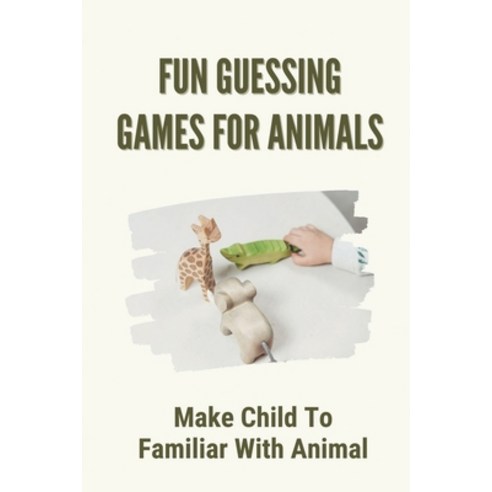 (영문도서) Fun Guessing Games For Animals: Make Child To Familiar With Animal: Fun Guessing Games Book Paperback, Independently Published, English, 9798548296412