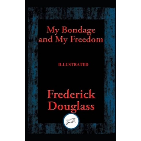 My Bondage and My Freedom Paperback, Independently Published