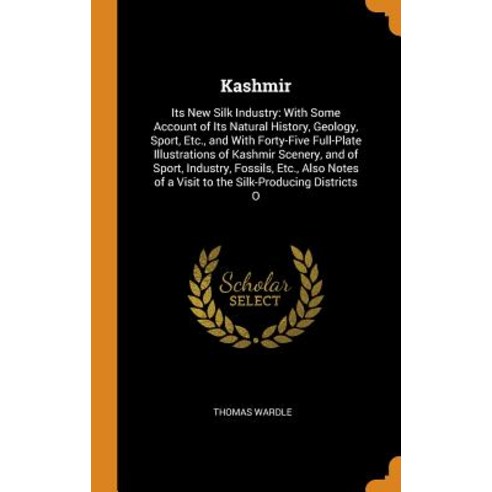 (영문도서) Kashmir: Its New Silk Industry: With Some Account of Its Natural History Geology Sport Etc... Hardcover, Franklin Classics, English, 9780341903703