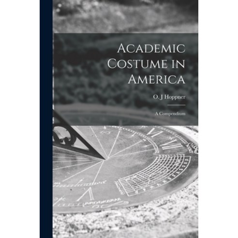(영문도서) Academic Costume in America: a Compendium Paperback, Hassell Street Press, English, 9781014618863